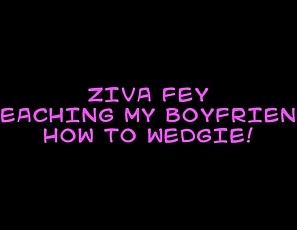 Ziva_Fey_-_Teaching_My_Boyfriend_To_Wedgie_Me_HD_ZFXXX
